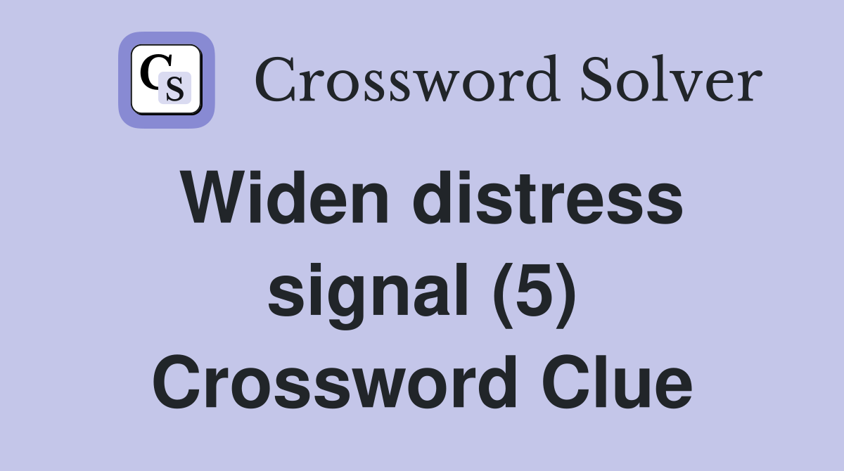Widen distress signal (5) Crossword Clue