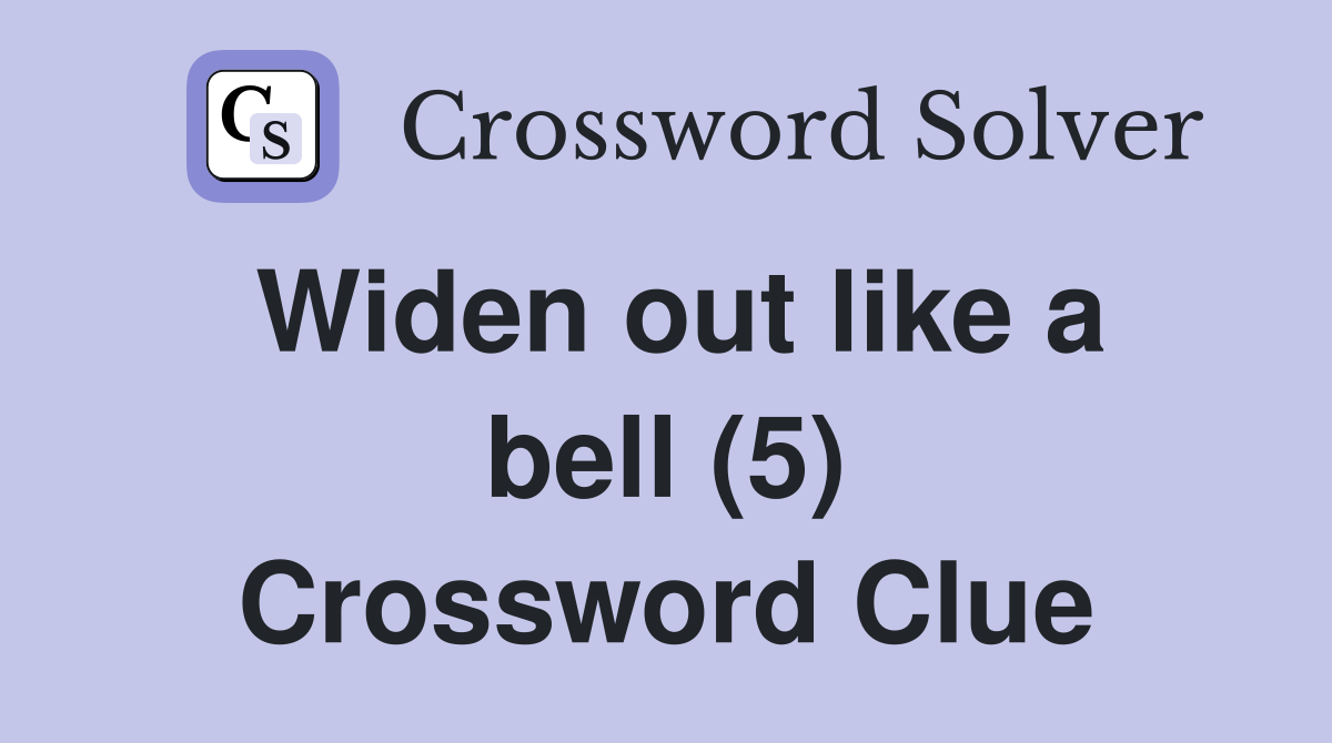 Widen out like a bell (5) Crossword Clue