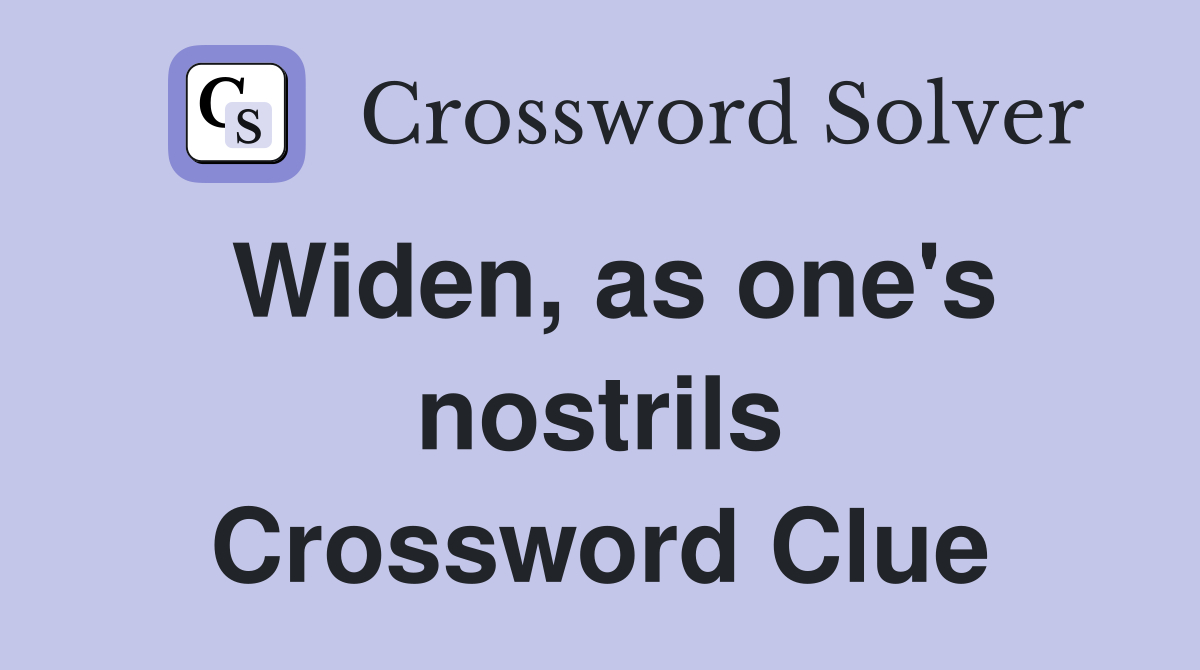 Widen, as one's nostrils Crossword Clue