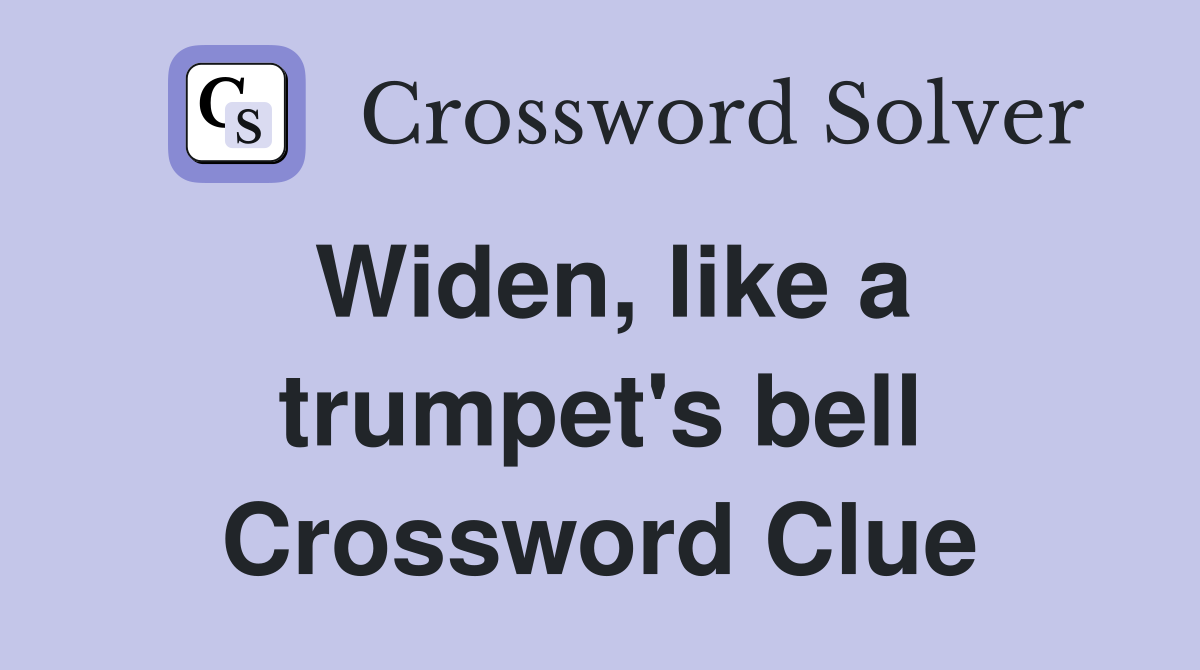 Widen, like a trumpet's bell Crossword Clue