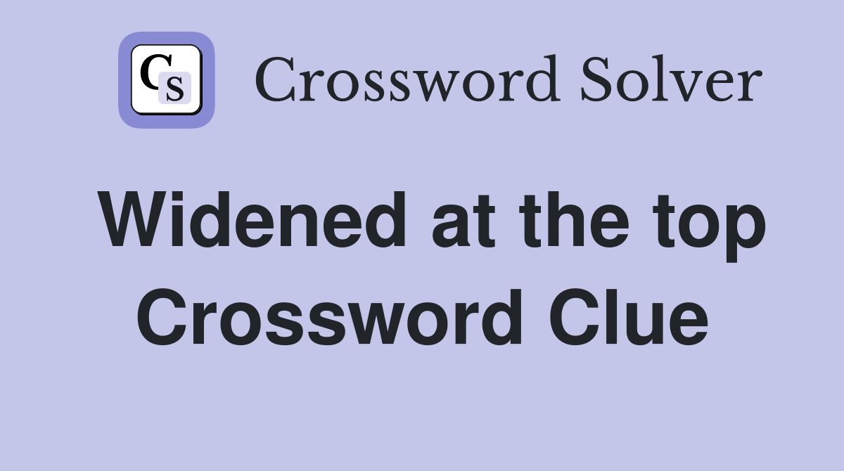 Widened at the top Crossword Clue