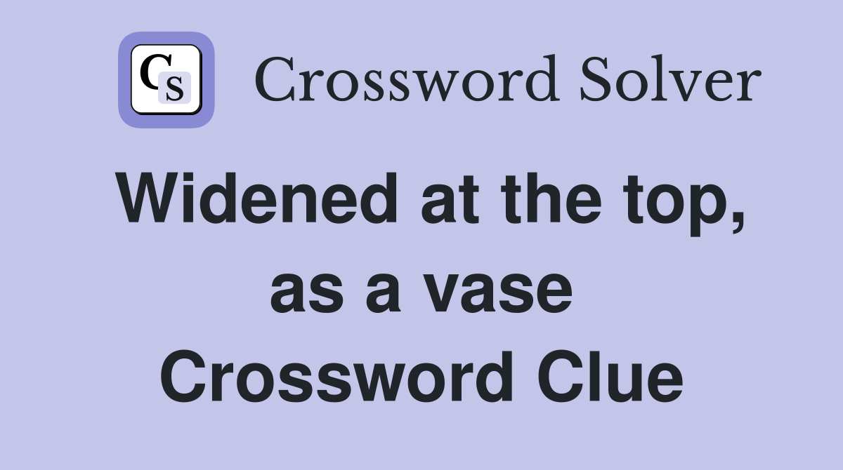 Widened at the top, as a vase Crossword Clue