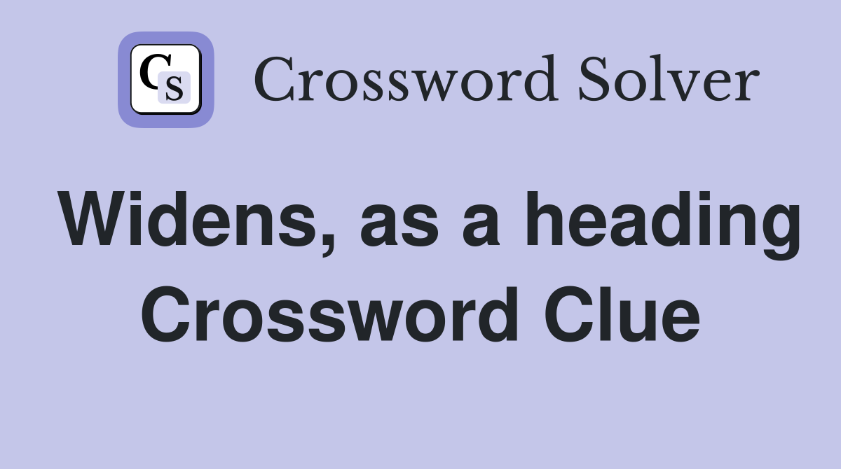 Widens, as a heading Crossword Clue