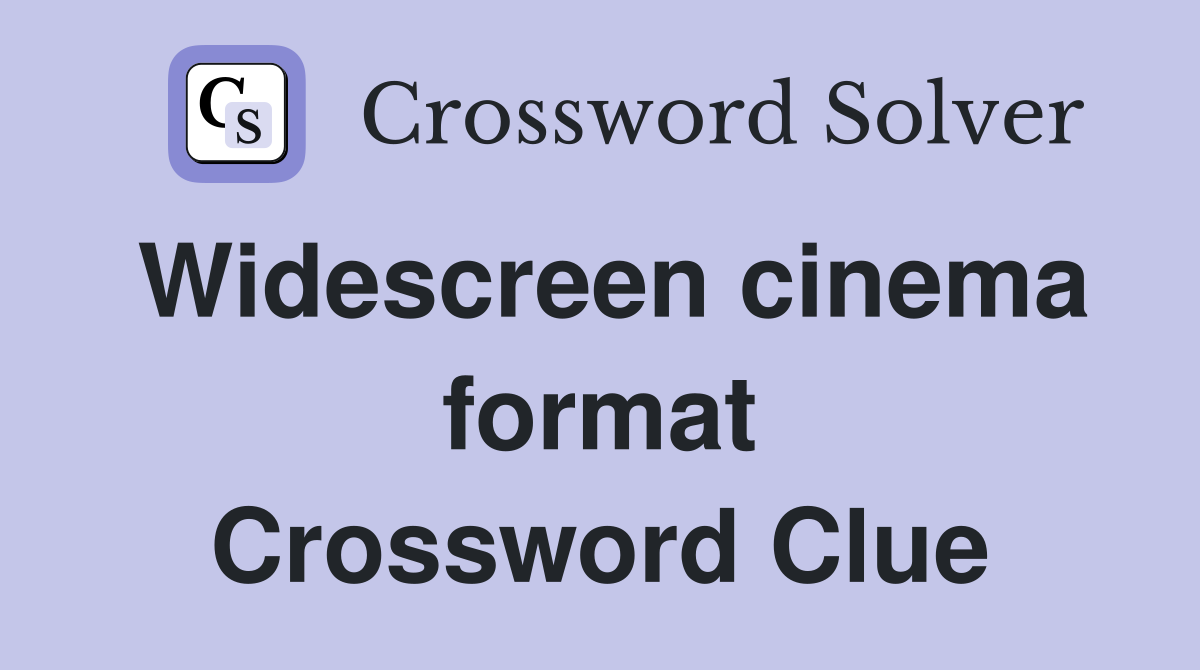 Widescreen cinema format Crossword Clue