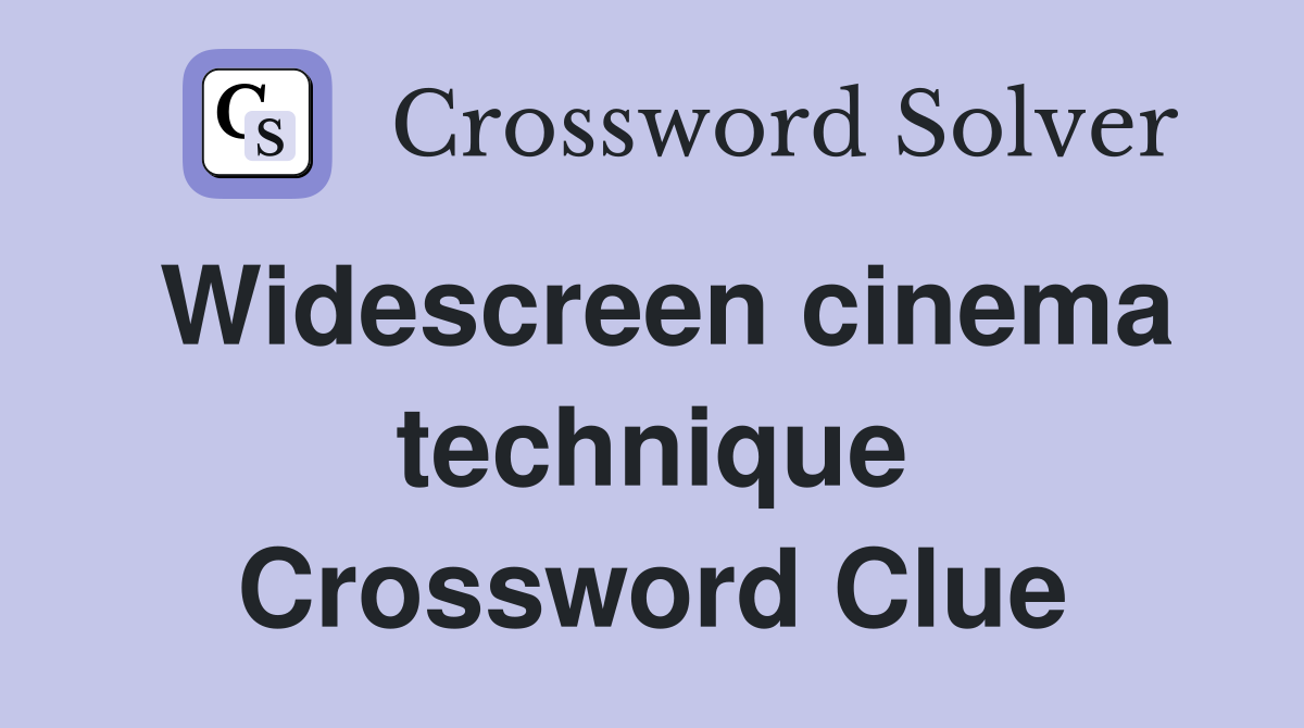 Widescreen cinema technique Crossword Clue