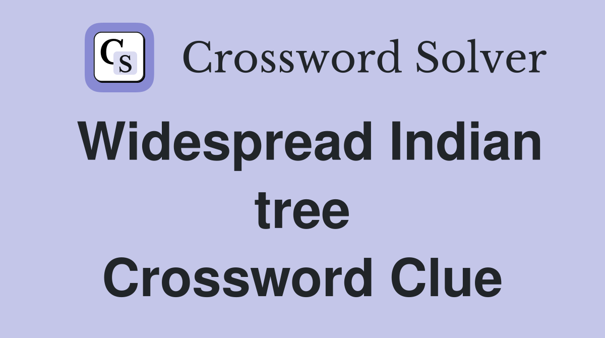 Widespread Indian tree Crossword Clue