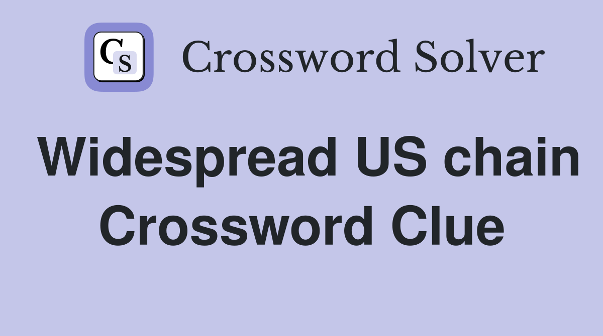 Widespread US chain Crossword Clue