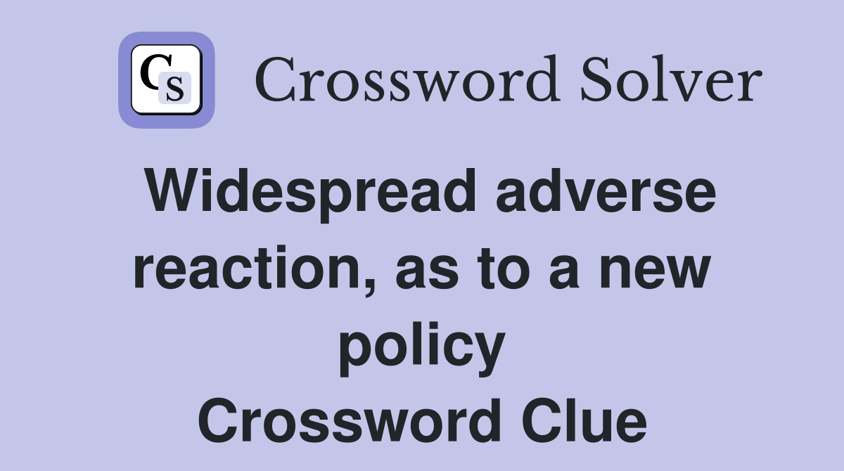 Widespread adverse reaction, as to a new policy Crossword Clue