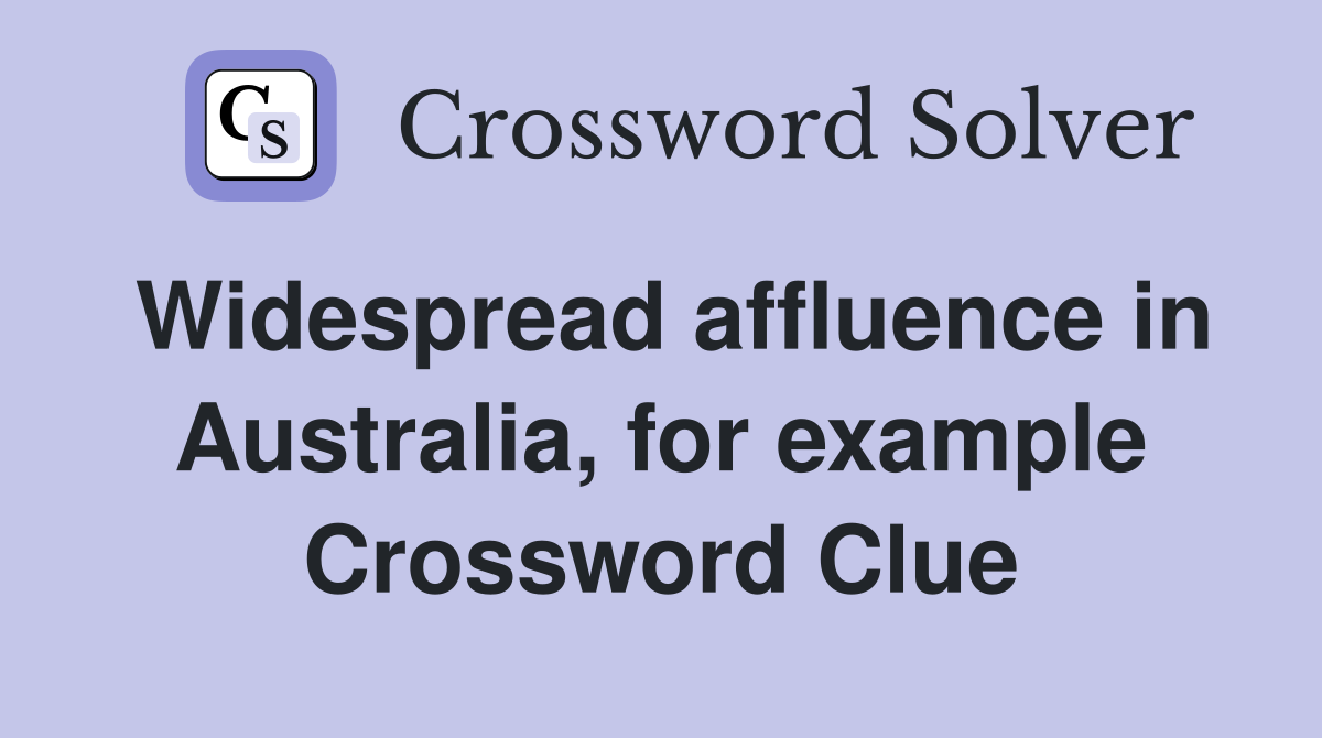 Widespread affluence in Australia, for example Crossword Clue