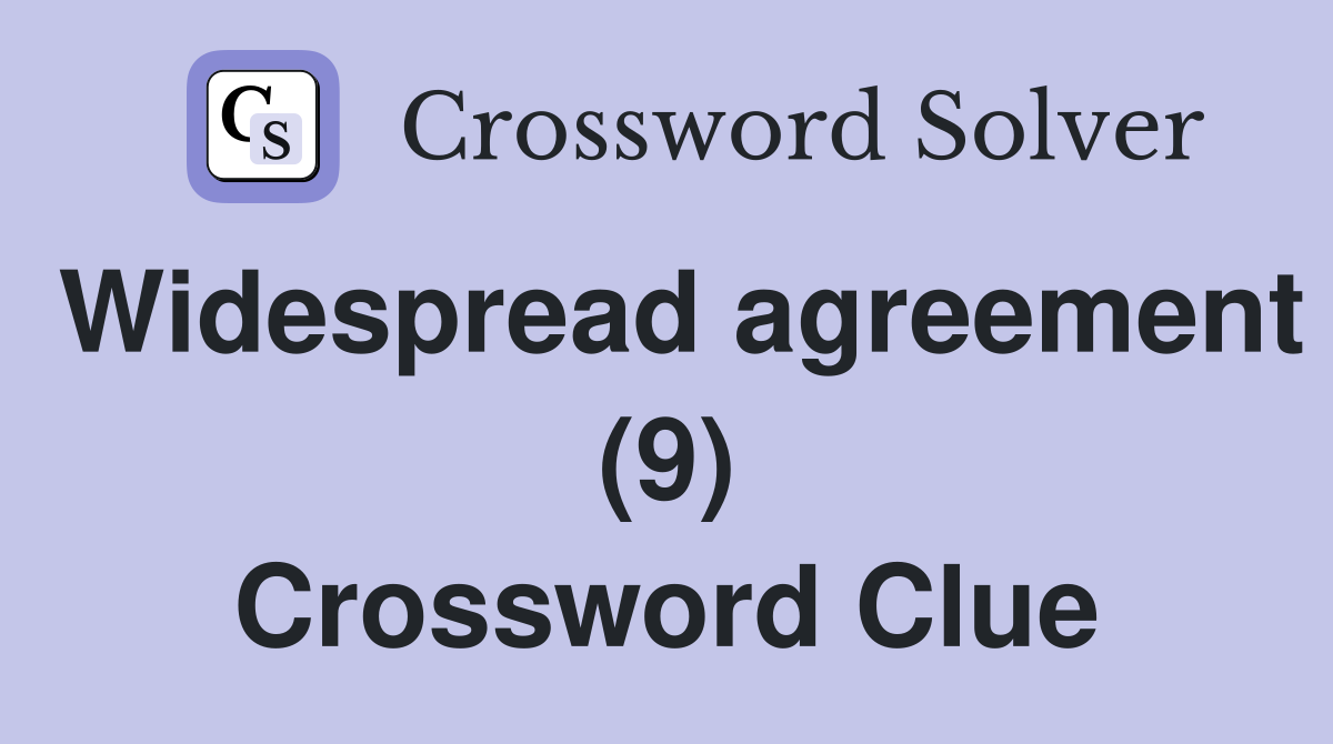 Widespread agreement (9) Crossword Clue