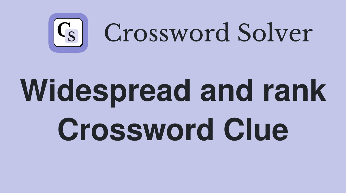 Widespread and rank  Crossword Clue