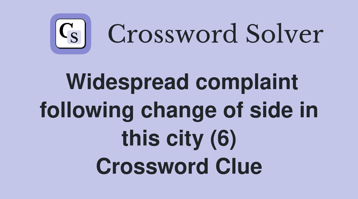 Widespread complaint following change of side in this city (6) Crossword Clue