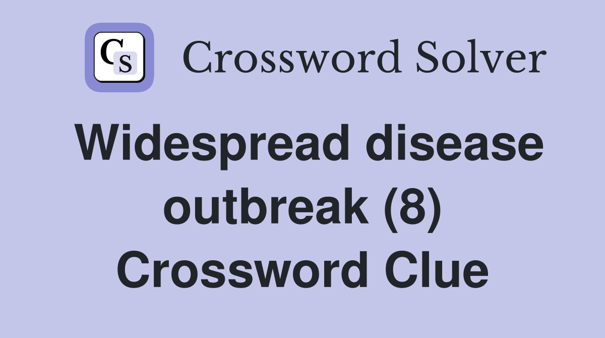 Widespread disease outbreak (8) Crossword Clue