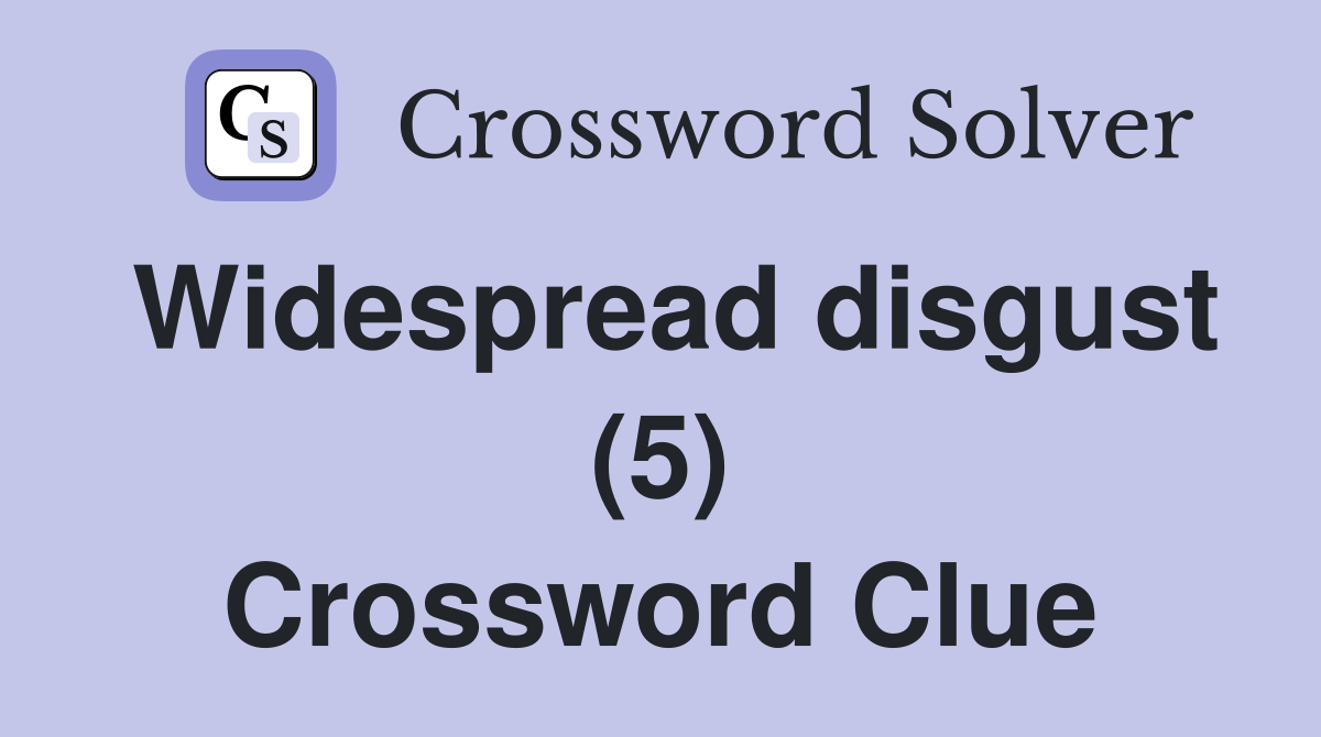 Widespread disgust (5) Crossword Clue