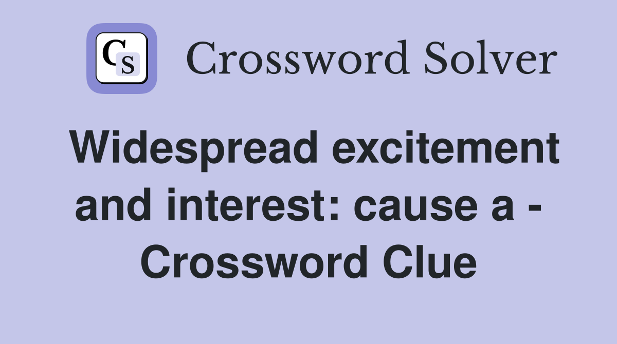 Widespread excitement and interest: cause a - Crossword Clue