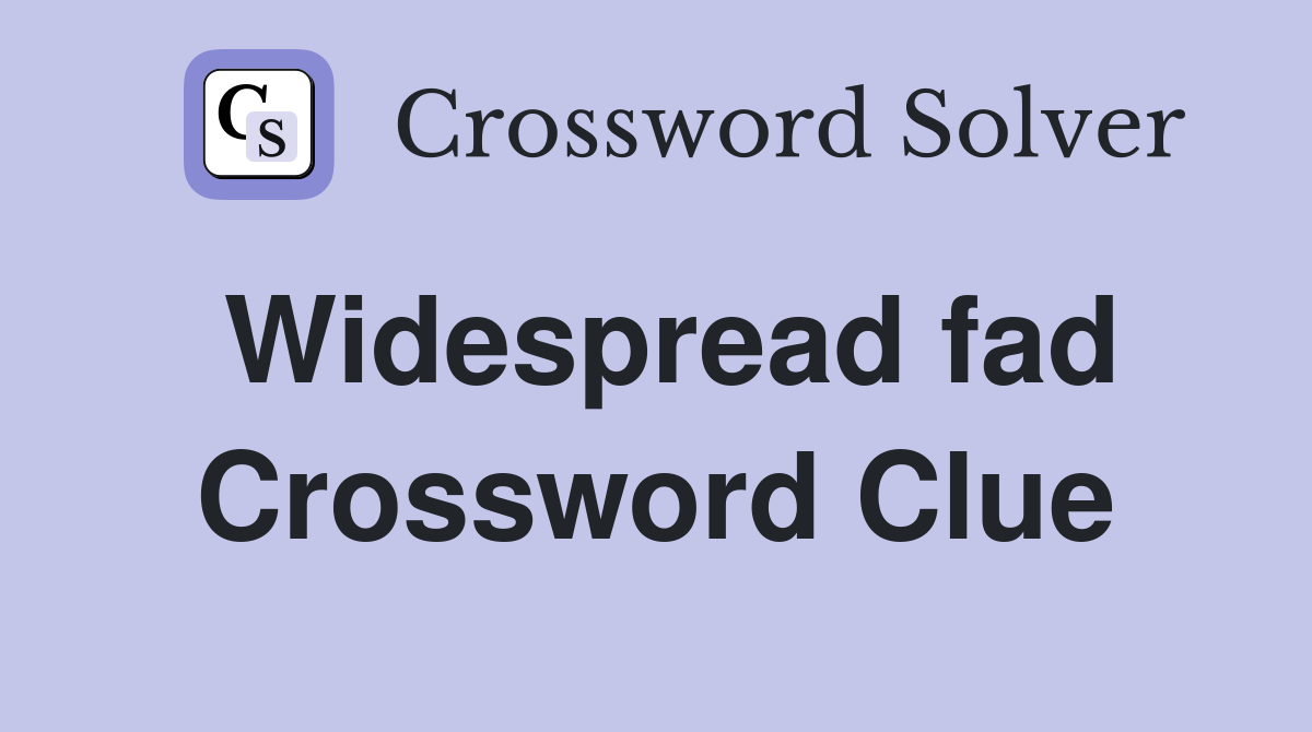 Widespread fad Crossword Clue