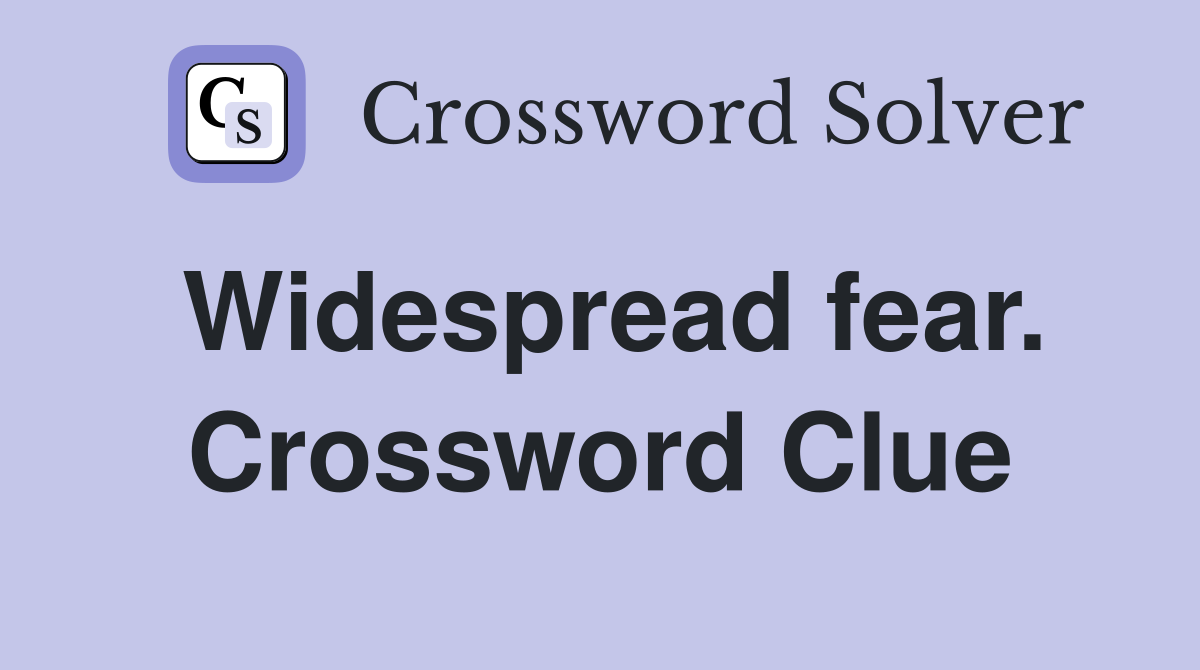 Widespread fear. Crossword Clue