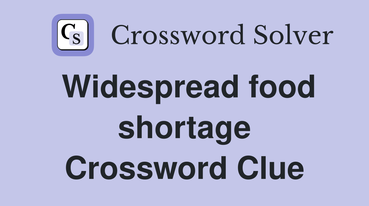 Widespread food shortage Crossword Clue