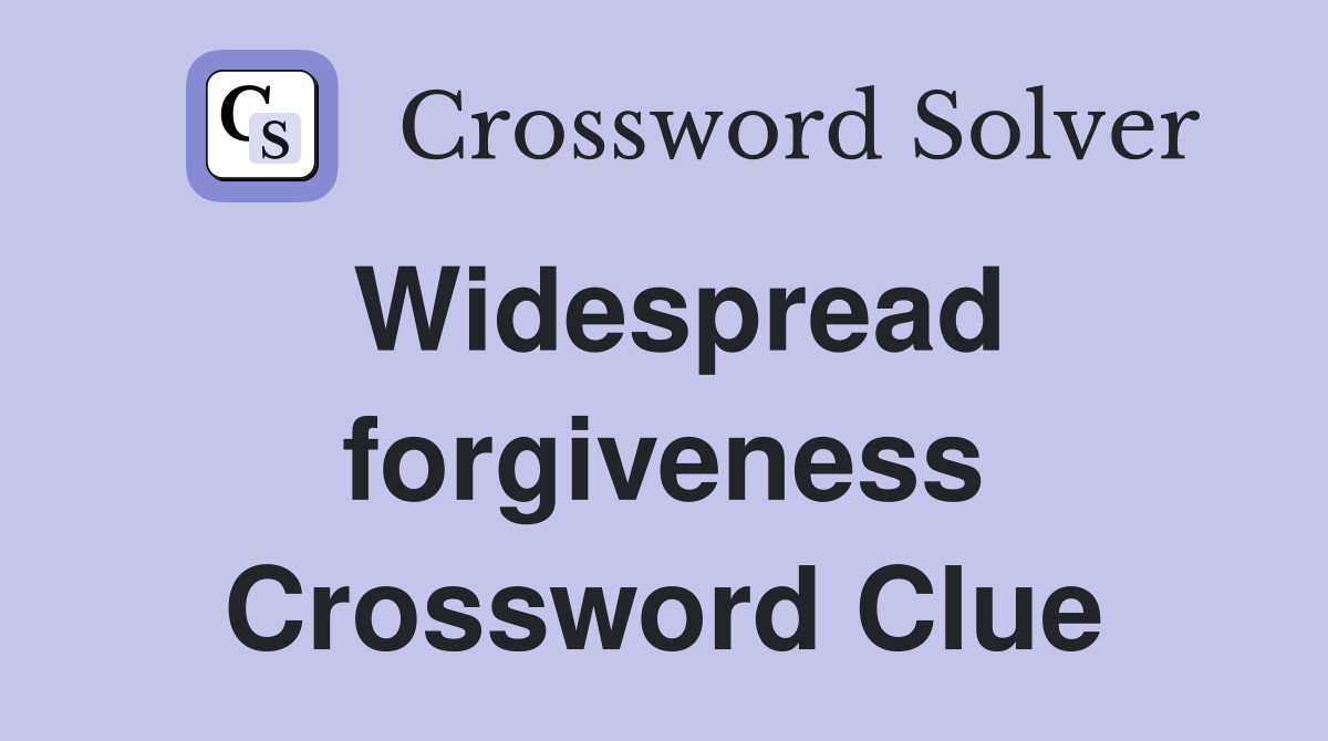 Widespread forgiveness Crossword Clue