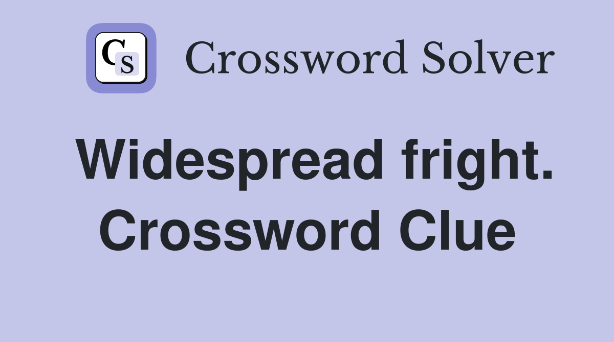 Widespread fright. Crossword Clue