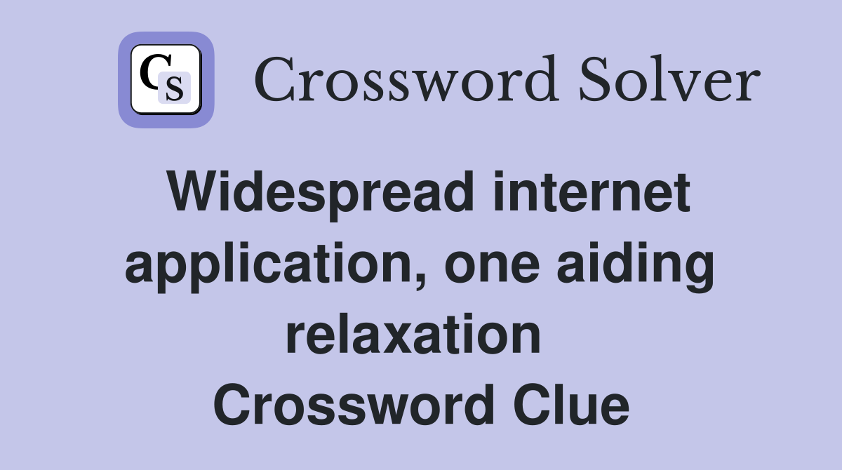 Widespread internet application, one aiding relaxation  Crossword Clue