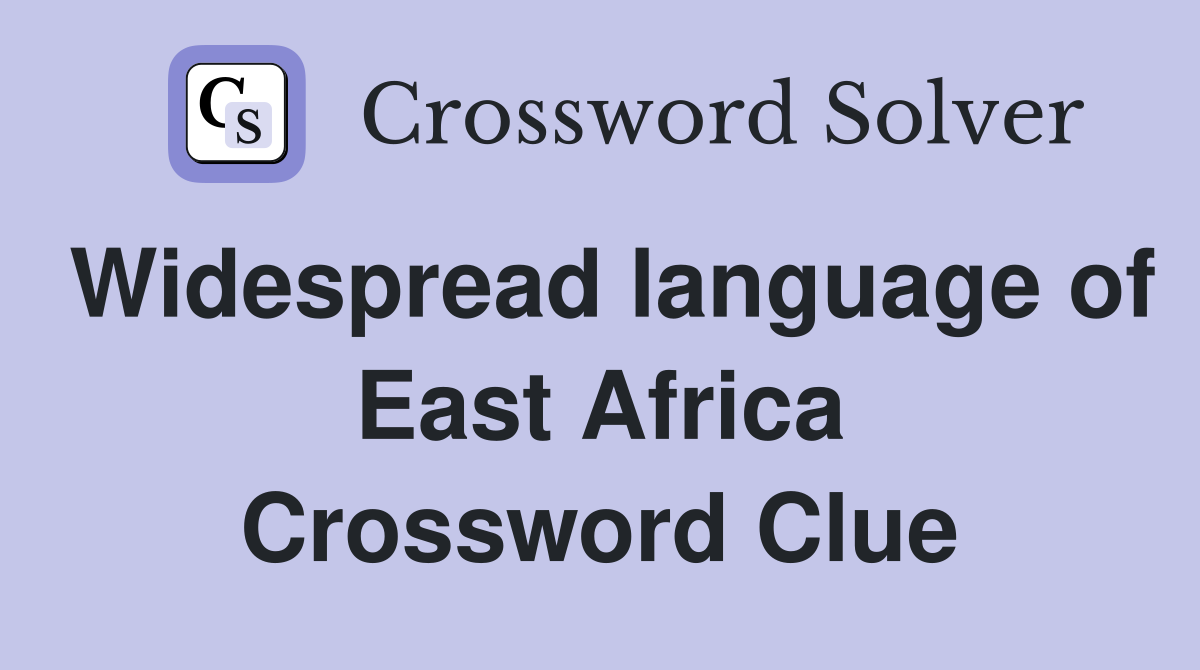 Widespread language of East Africa Crossword Clue