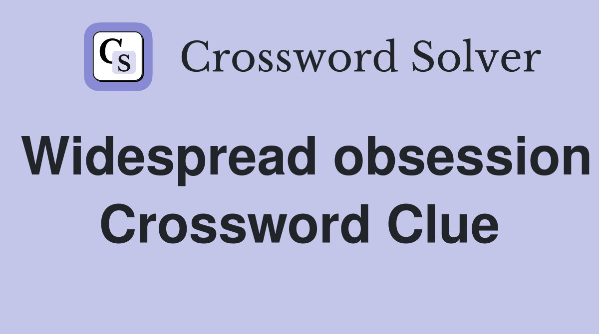 Widespread obsession Crossword Clue
