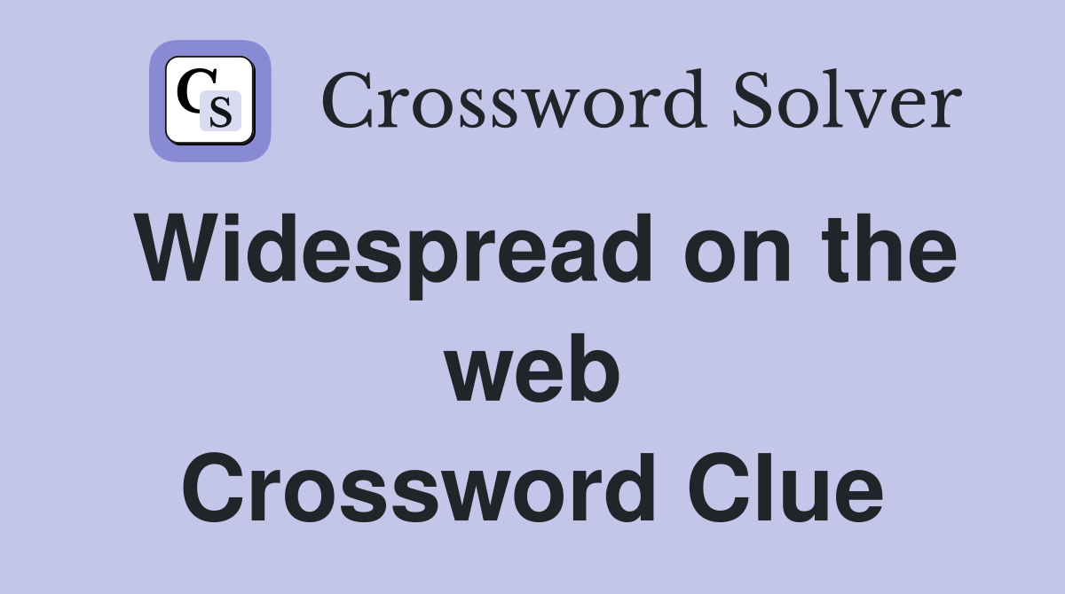 Widespread on the web Crossword Clue