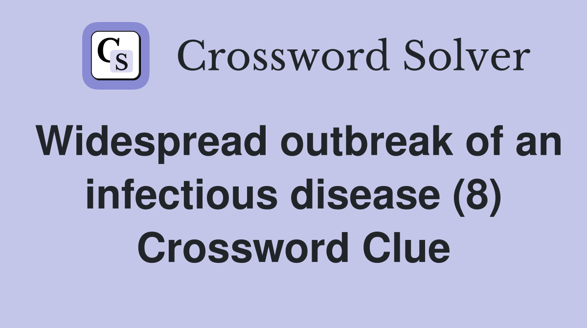 Widespread outbreak of an infectious disease (8) Crossword Clue