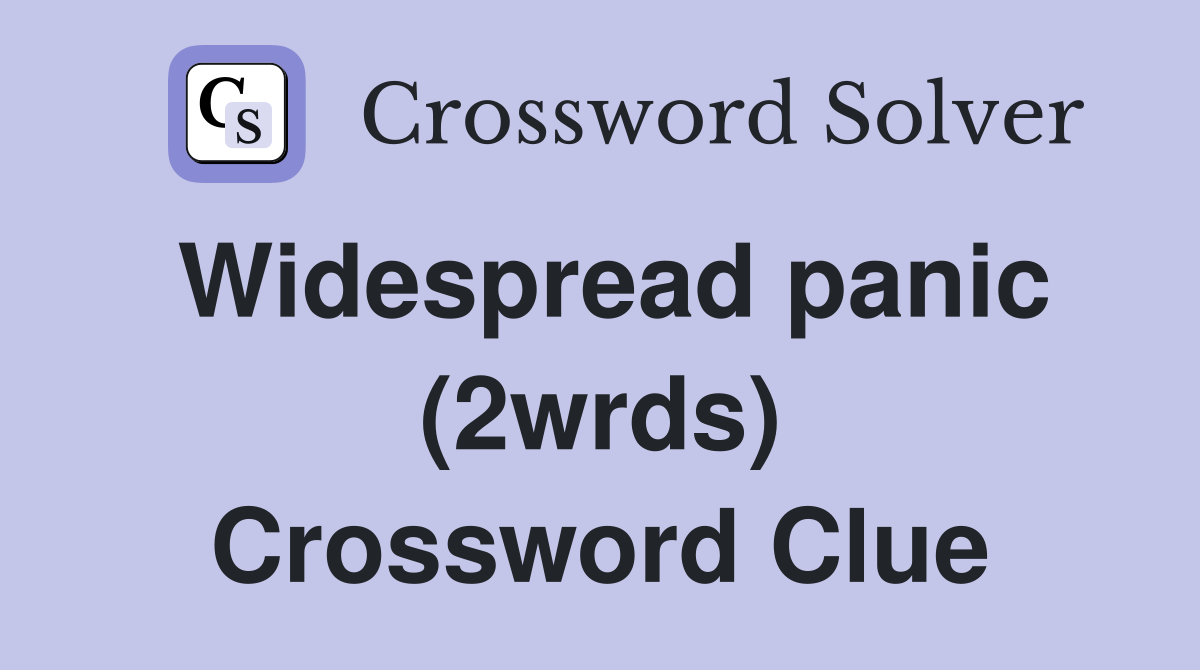 Widespread panic (2wrds) Crossword Clue
