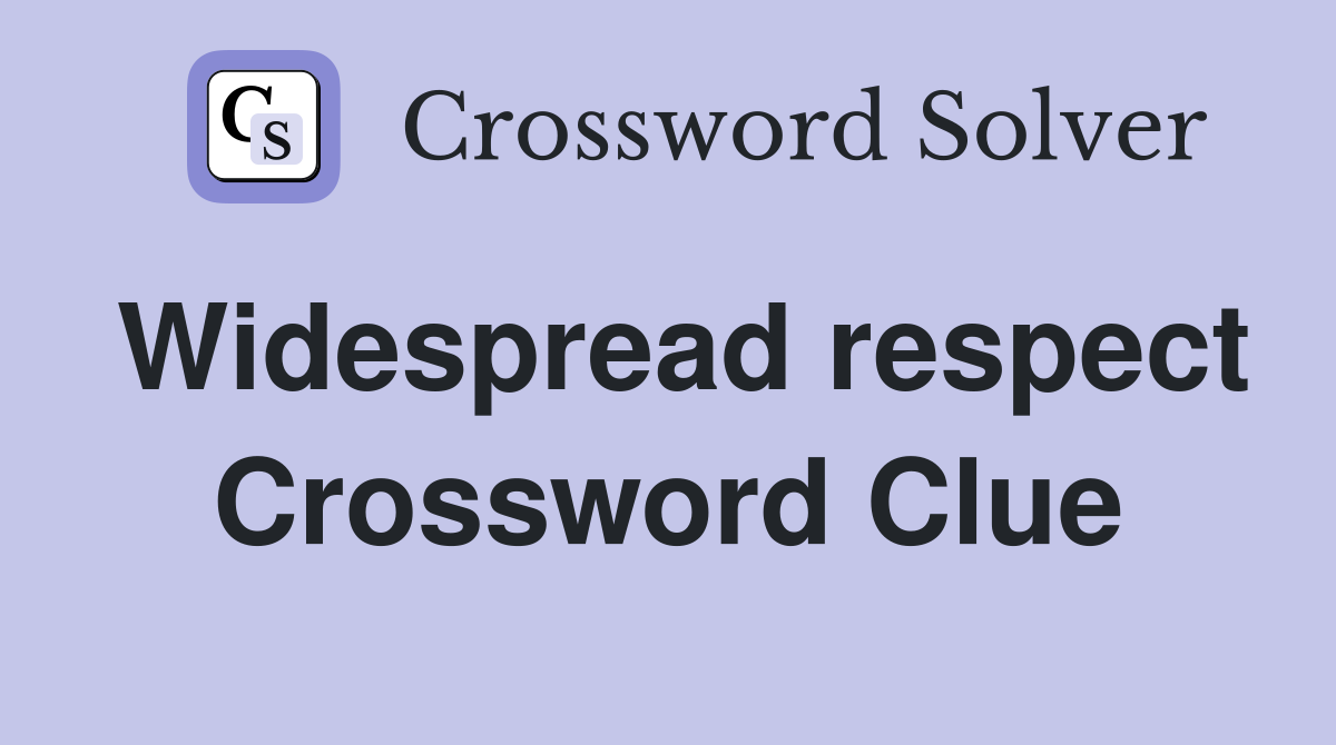 Widespread respect Crossword Clue