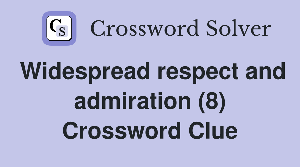 Widespread respect and admiration (8) Crossword Clue