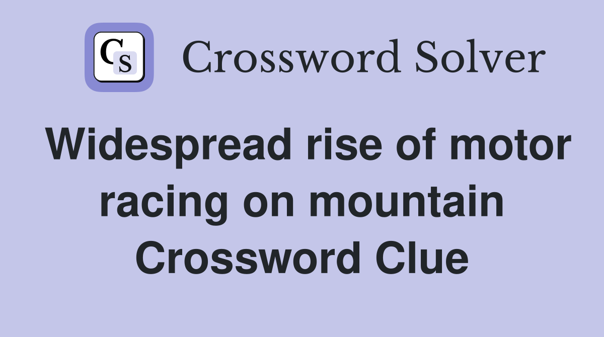 Widespread rise of motor racing on mountain Crossword Clue