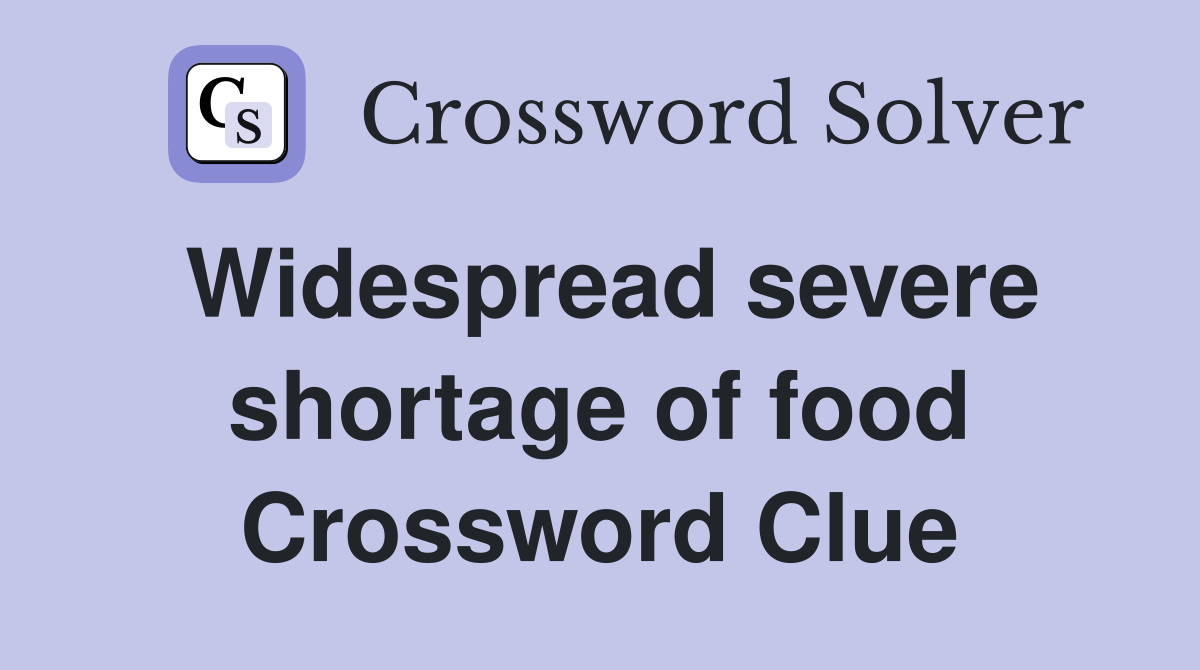 Widespread severe shortage of food Crossword Clue
