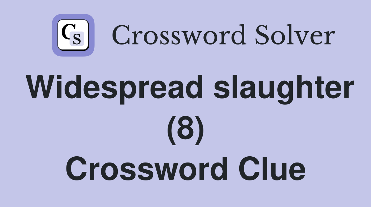 Widespread slaughter (8) Crossword Clue