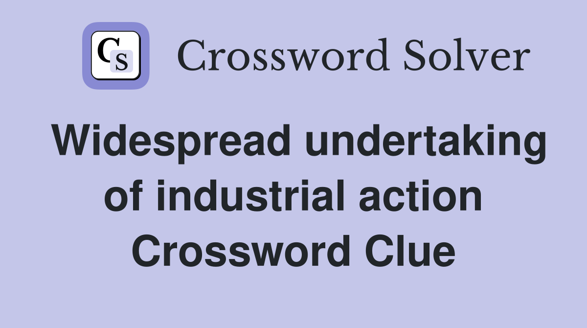 Widespread undertaking of industrial action Crossword Clue