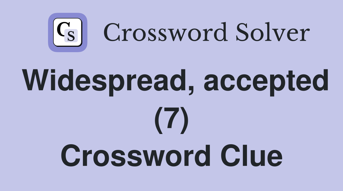 Widespread, accepted (7) Crossword Clue