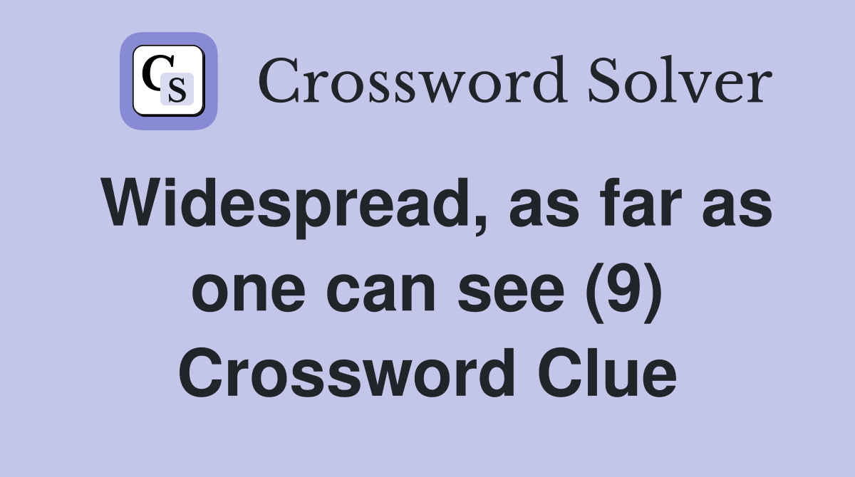 Widespread, as far as one can see (9) Crossword Clue