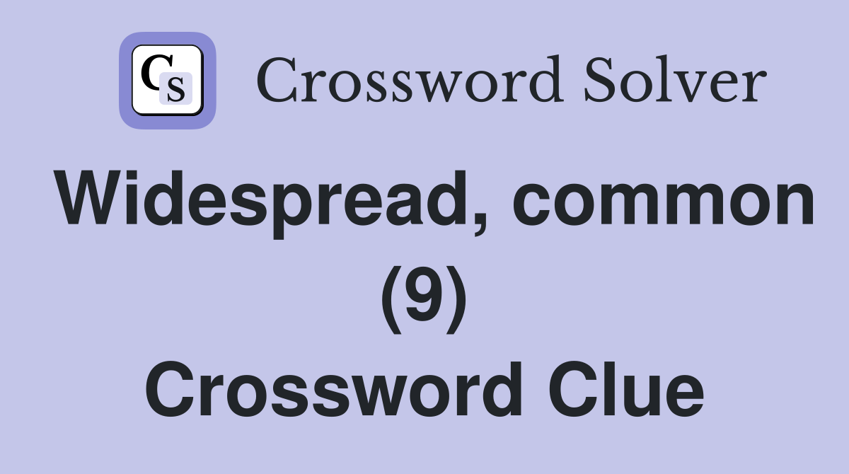 Widespread, common (9) Crossword Clue