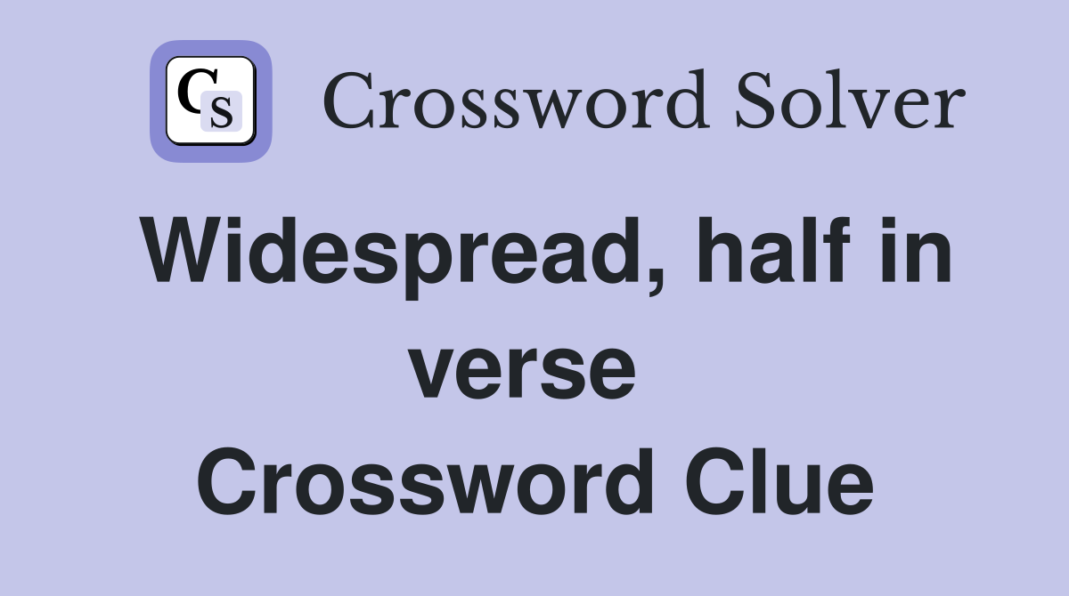 Widespread, half in verse  Crossword Clue