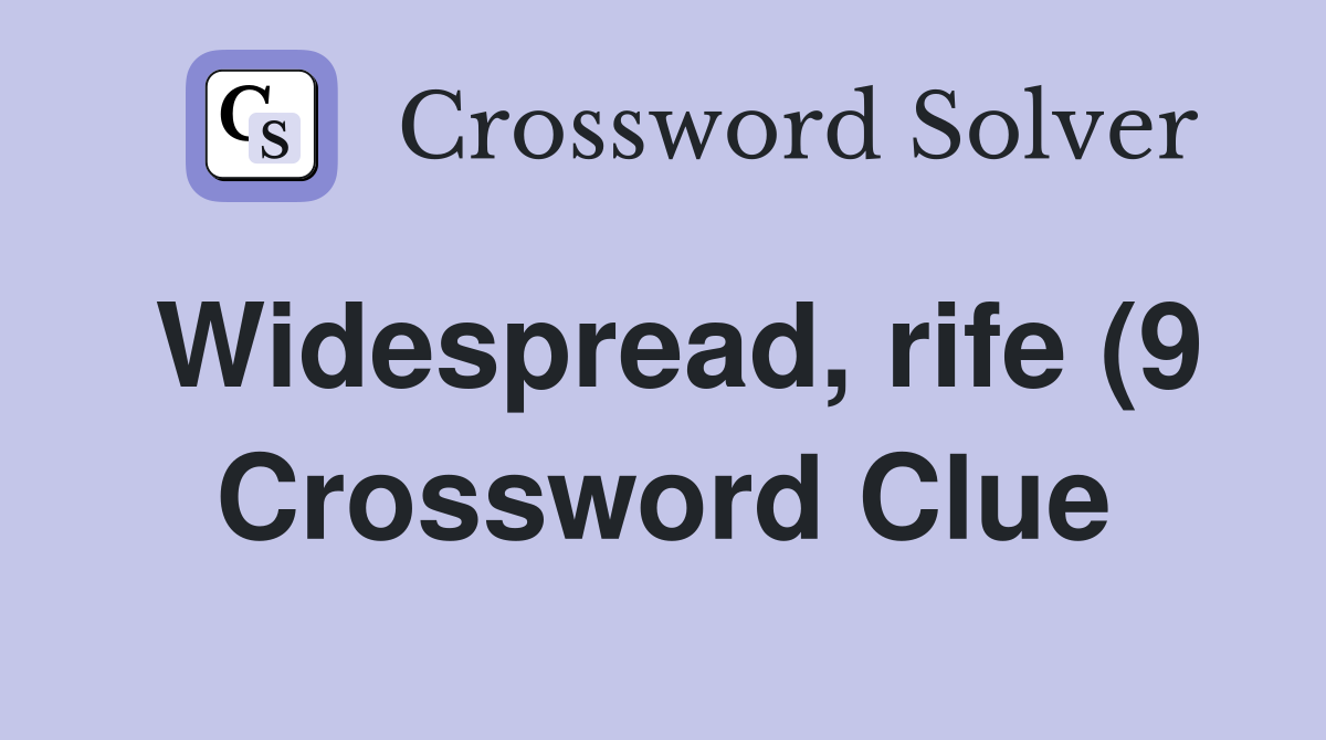 Widespread rife (9) Crossword Clue Answers Crossword Solver Widespread rife (9) Crossword Clue Answers Crossword Solver