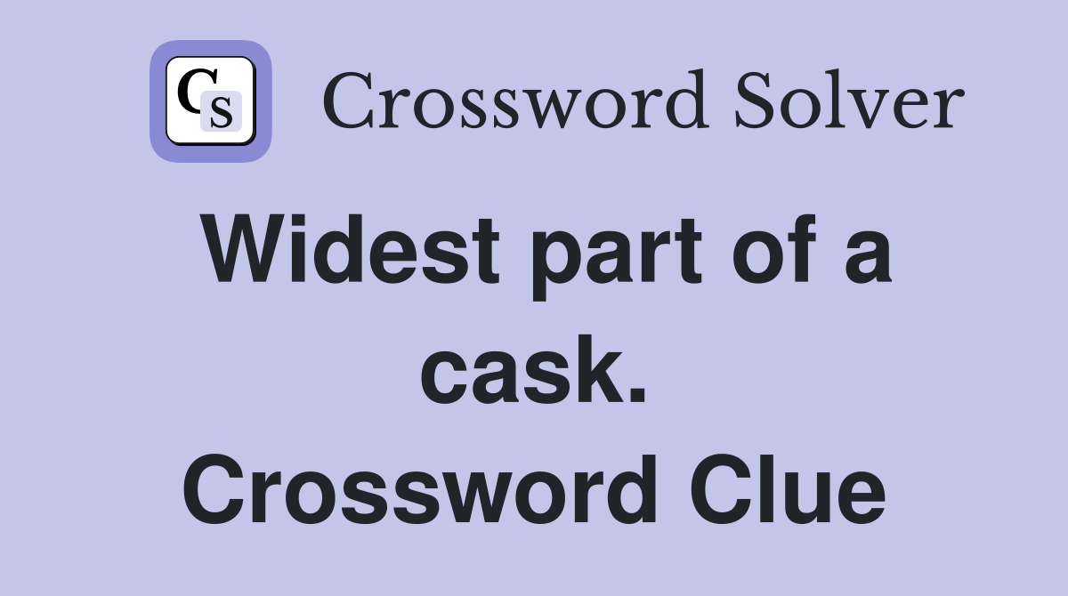 Widest part of a cask. Crossword Clue