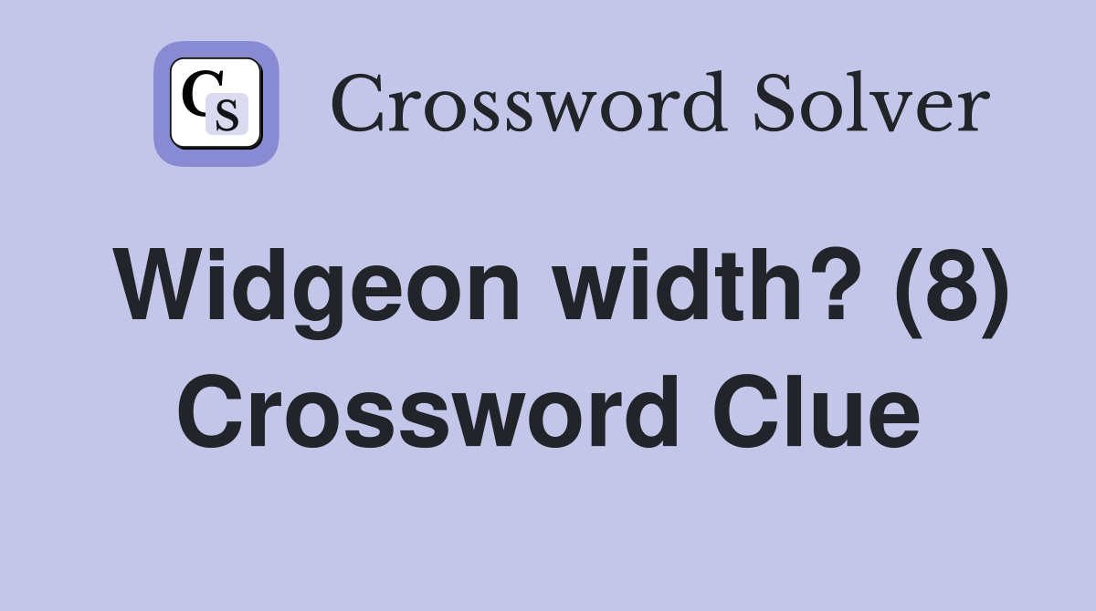 Widgeon width? (8) Crossword Clue