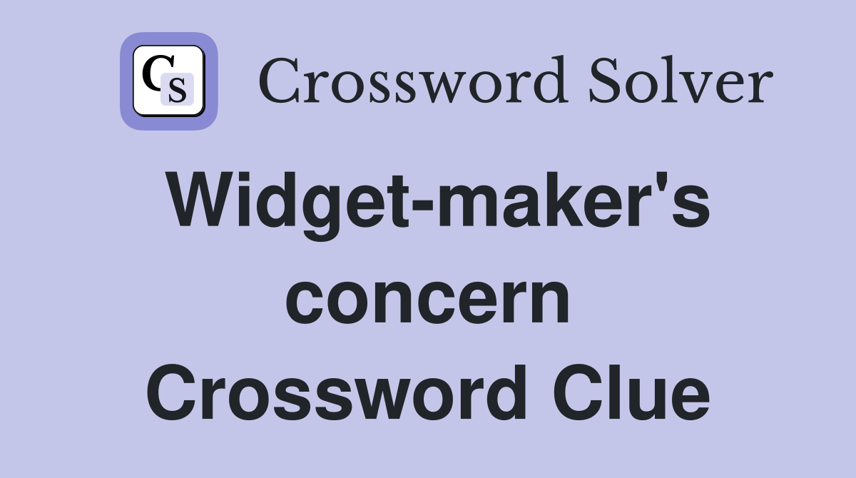 Widget-maker's concern Crossword Clue