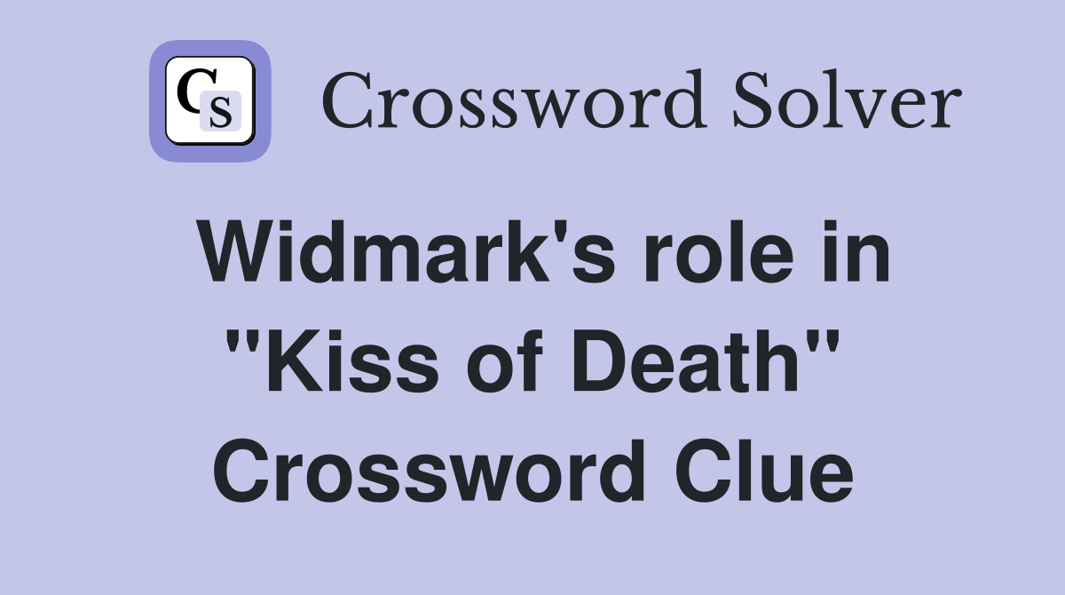 Widmark's role in "Kiss of Death" Crossword Clue