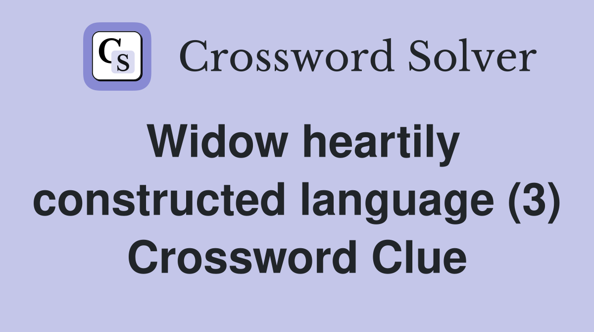 Widow heartily constructed language (3) Crossword Clue