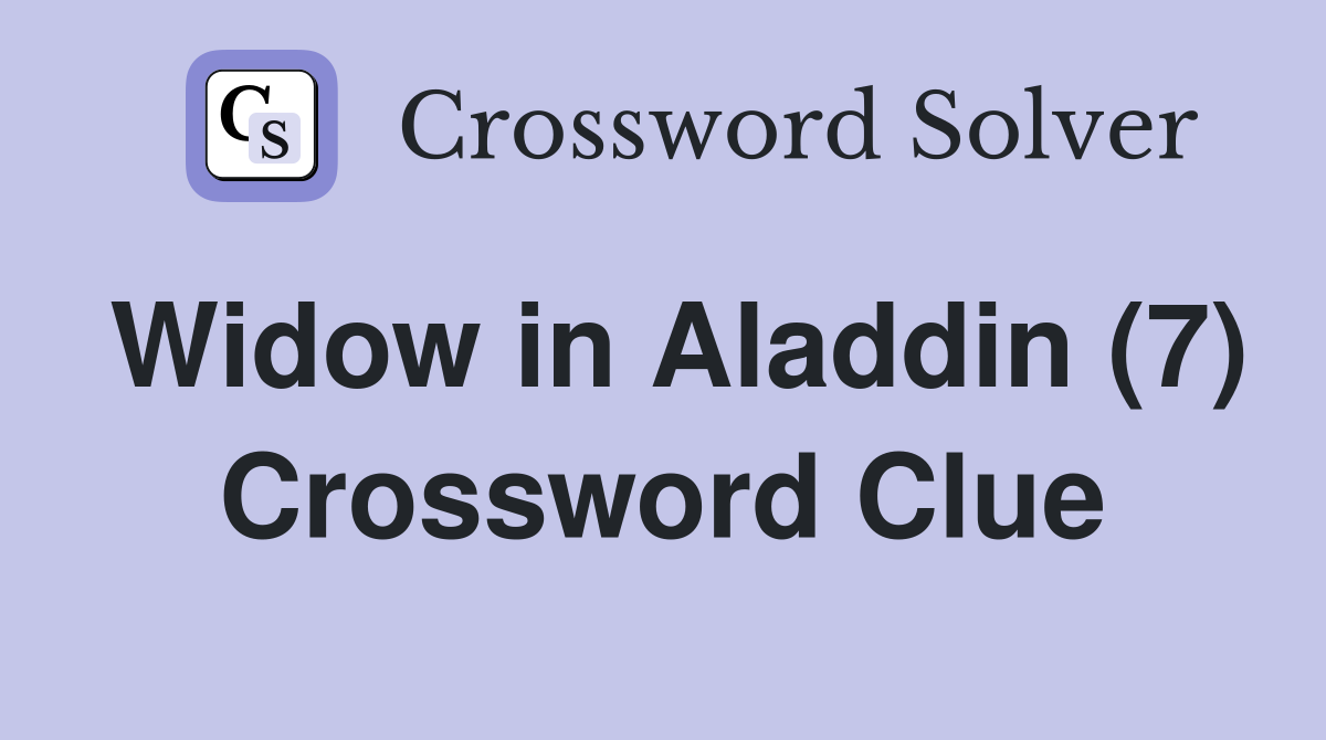 Widow in Aladdin (7) Crossword Clue