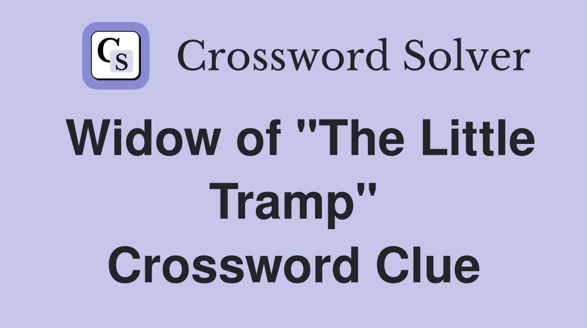 Widow of "The Little Tramp" Crossword Clue