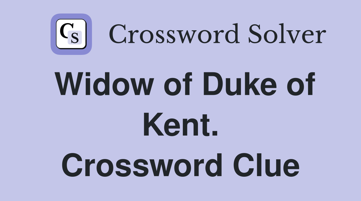 Widow of Duke of Kent. Crossword Clue