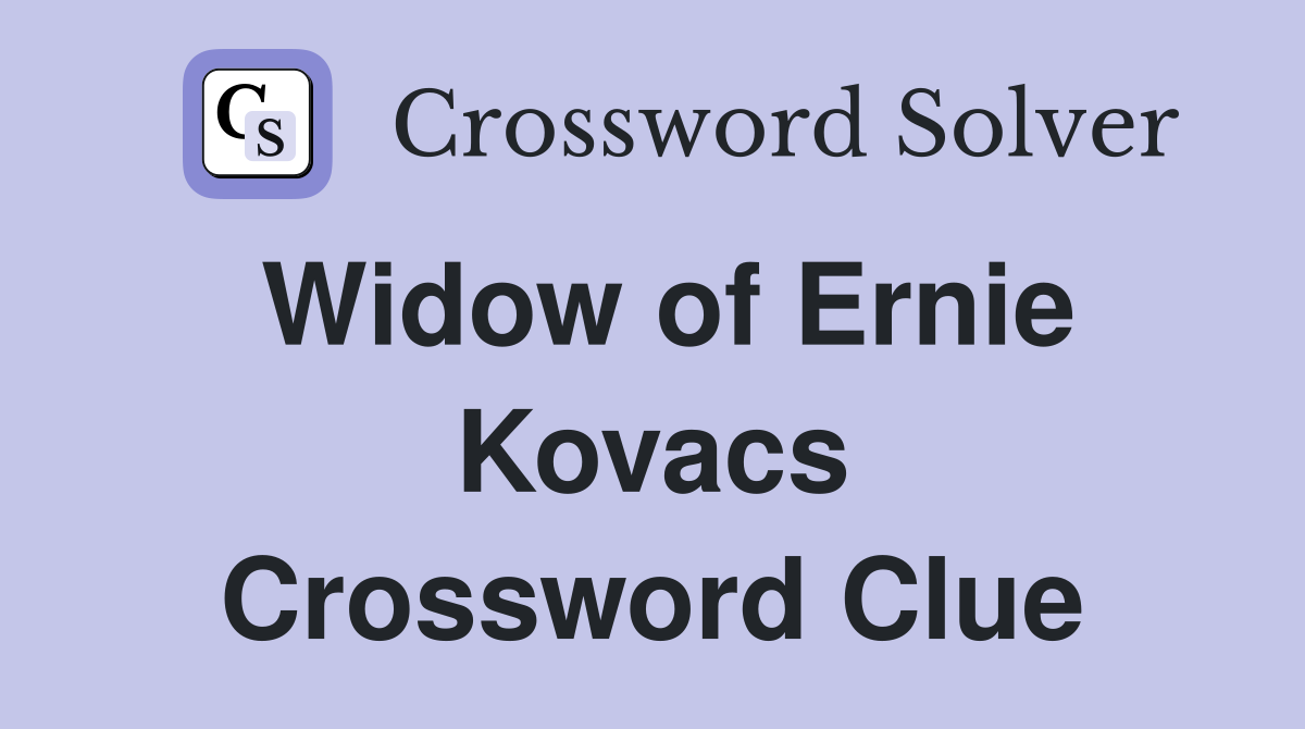 Widow of Ernie Kovacs Crossword Clue